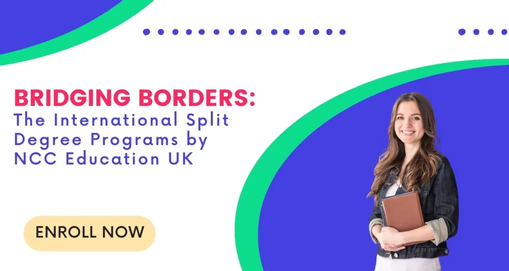 bridging borders: international split degree programs by ncc education uk