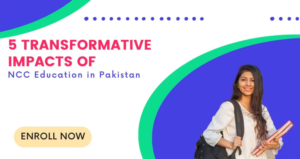 5 transformative impacts of ncc education in pakistan